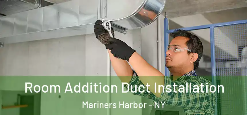 Room Addition Duct Installation Mariners Harbor - NY