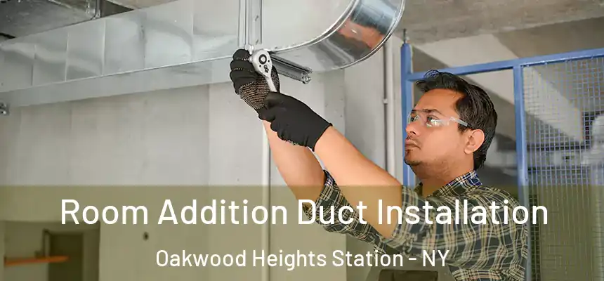Room Addition Duct Installation Oakwood Heights Station - NY