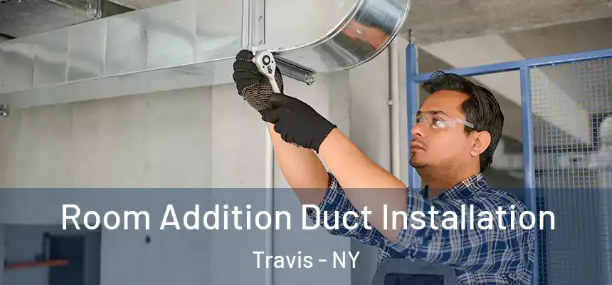  Room Addition Duct Installation Travis - NY