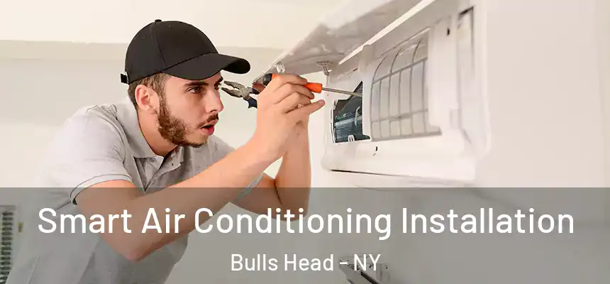 Smart Air Conditioning Installation Bulls Head - NY