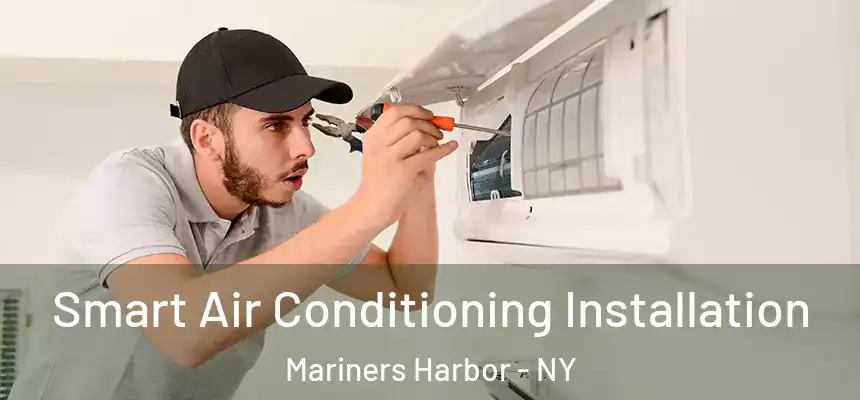 Smart Air Conditioning Installation Mariners Harbor - NY