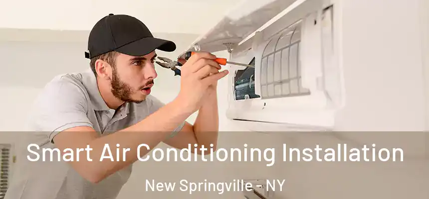 Smart Air Conditioning Installation New Springville - NY