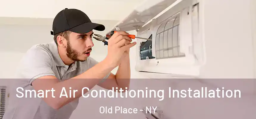  Smart Air Conditioning Installation Old Place - NY