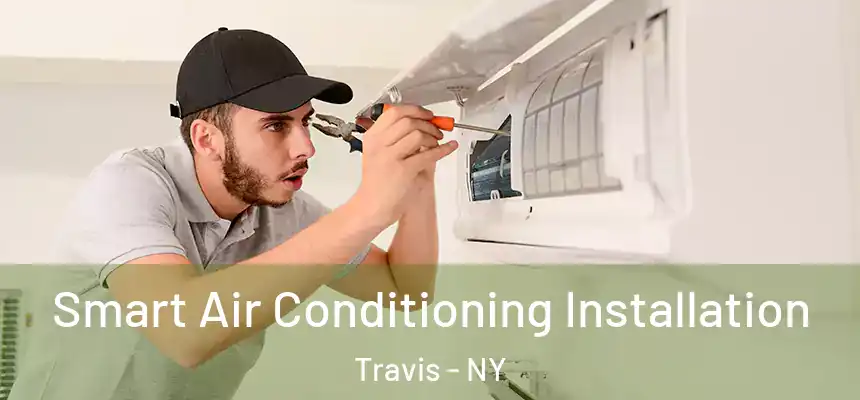 Smart Air Conditioning Installation Travis - NY