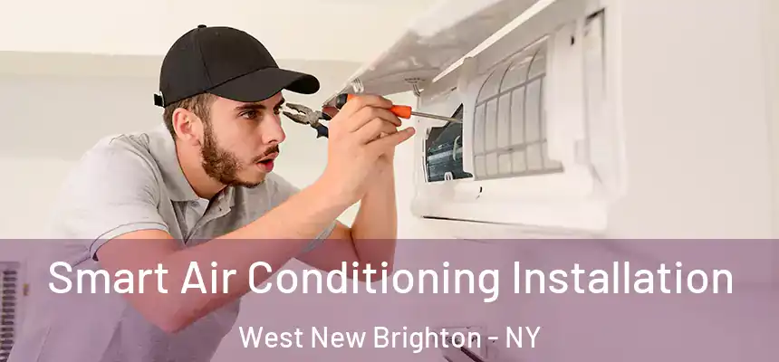 Smart Air Conditioning Installation West New Brighton - NY