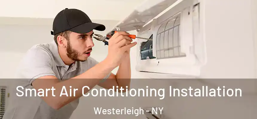 Smart Air Conditioning Installation Westerleigh - NY