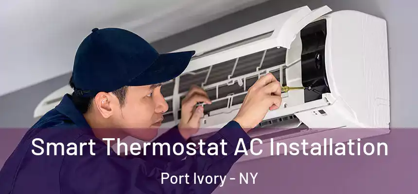 Smart Thermostat AC Installation Port Ivory - NY