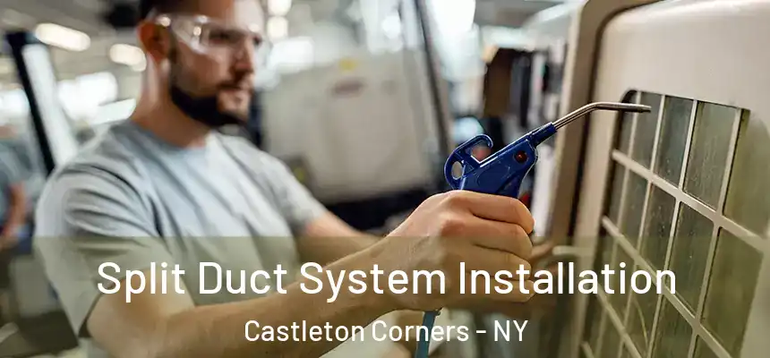  Split Duct System Installation Castleton Corners - NY