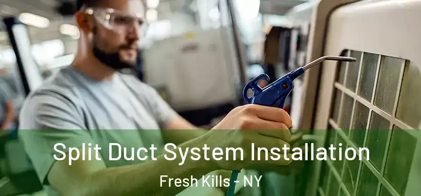  Split Duct System Installation Fresh Kills - NY