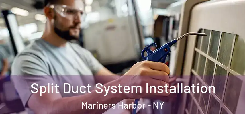 Split Duct System Installation Mariners Harbor - NY