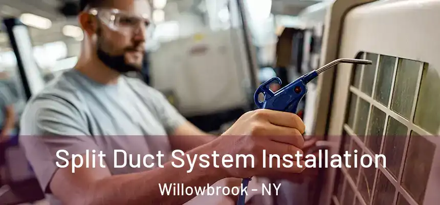 Split Duct System Installation Willowbrook - NY