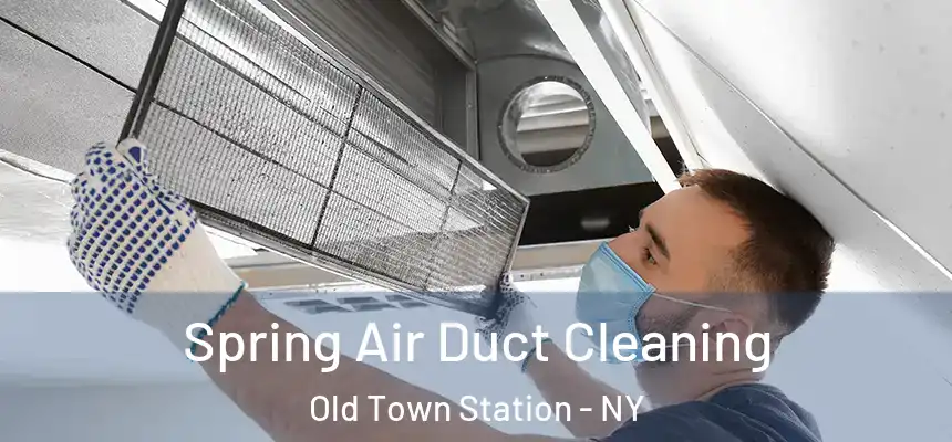 Spring Air Duct Cleaning Old Town Station - NY