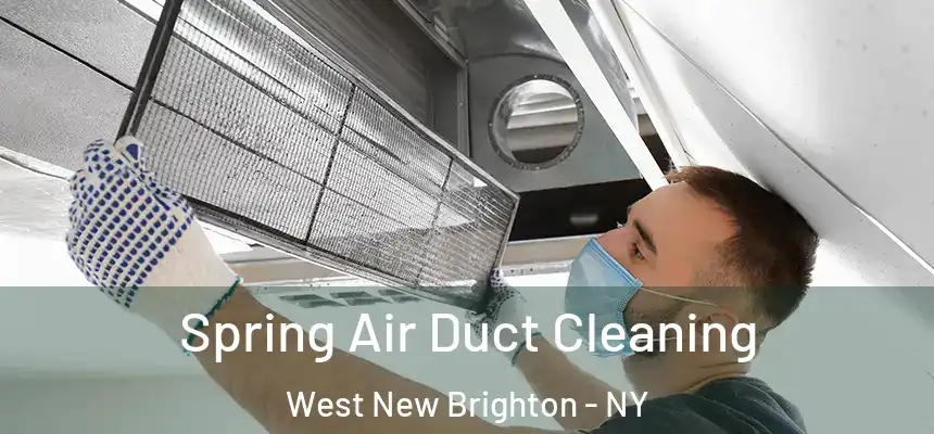 Spring Air Duct Cleaning West New Brighton - NY