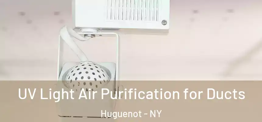  UV Light Air Purification for Ducts Huguenot - NY