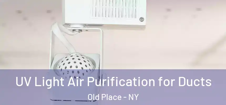 UV Light Air Purification for Ducts Old Place - NY