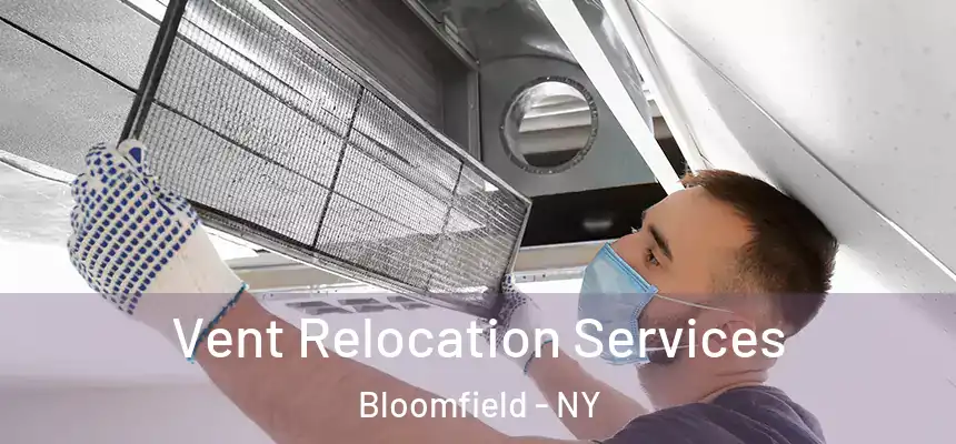Vent Relocation Services Bloomfield - NY