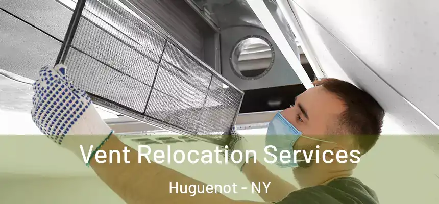 Vent Relocation Services Huguenot - NY
