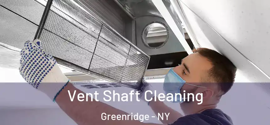 Vent Shaft Cleaning Greenridge - NY