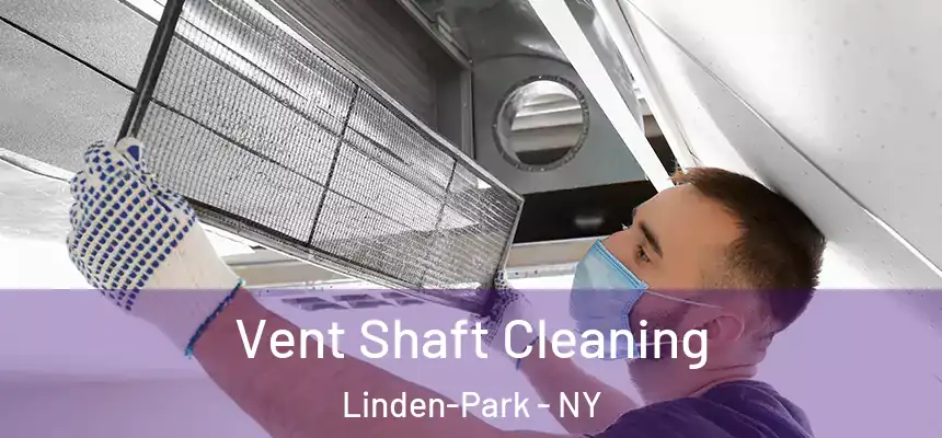  Vent Shaft Cleaning Linden-Park - NY