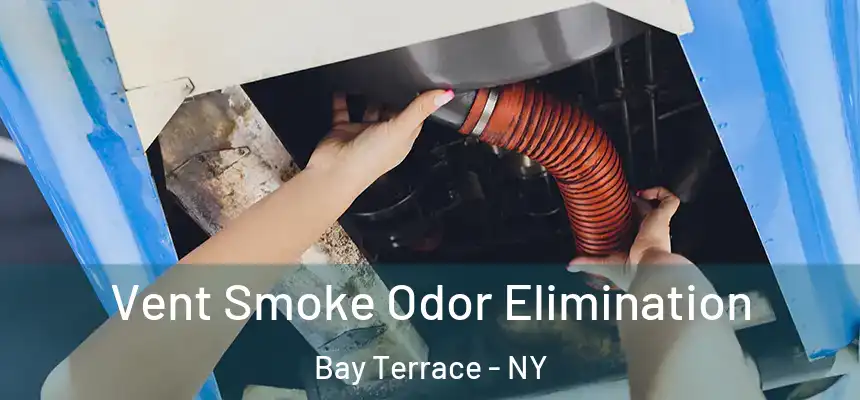 Vent Smoke Odor Elimination Bay Terrace - NY