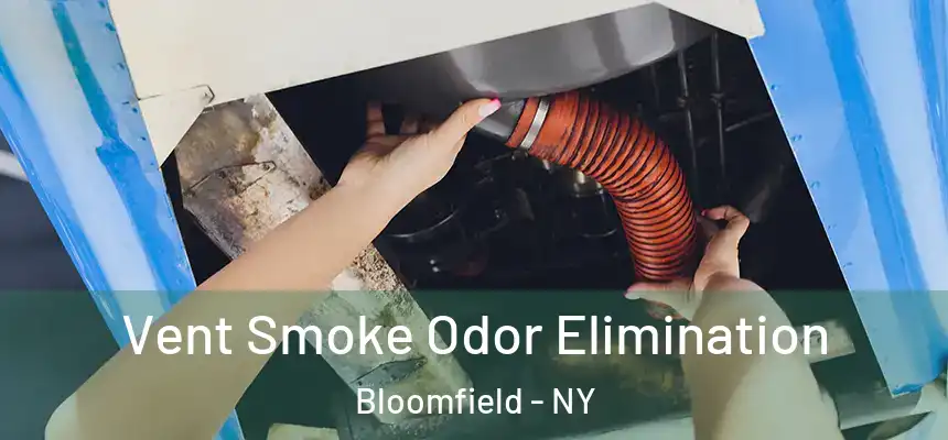 Vent Smoke Odor Elimination Bloomfield - NY