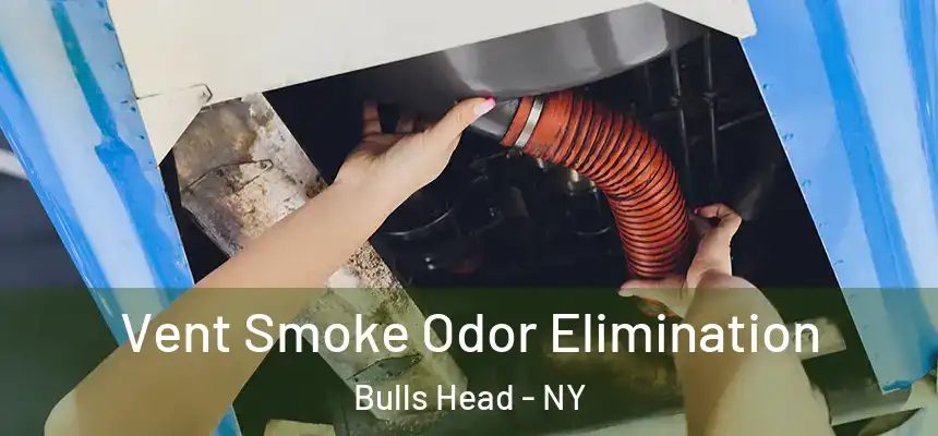 Vent Smoke Odor Elimination Bulls Head - NY