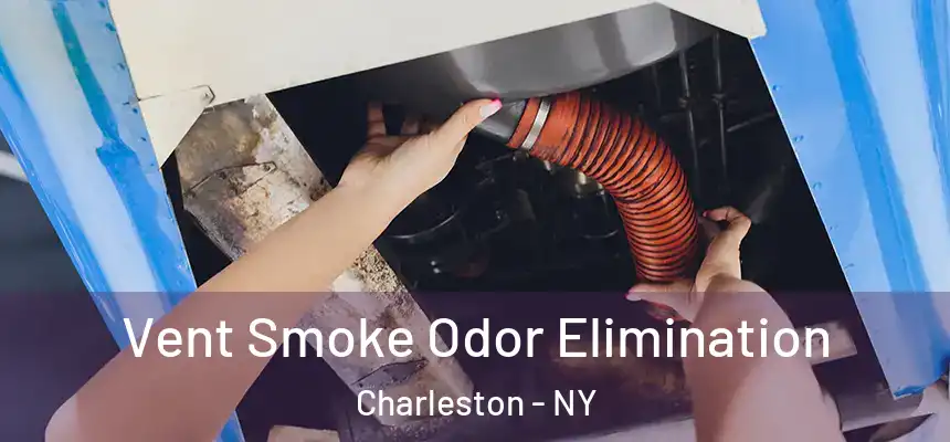 Vent Smoke Odor Elimination Charleston - NY
