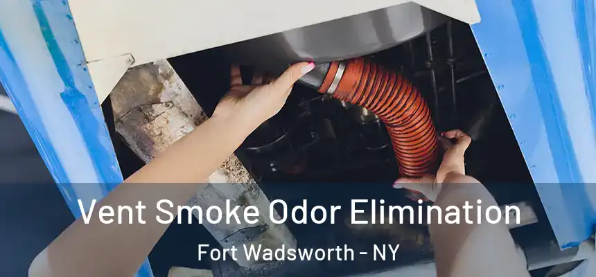 Vent Smoke Odor Elimination Fort Wadsworth - NY