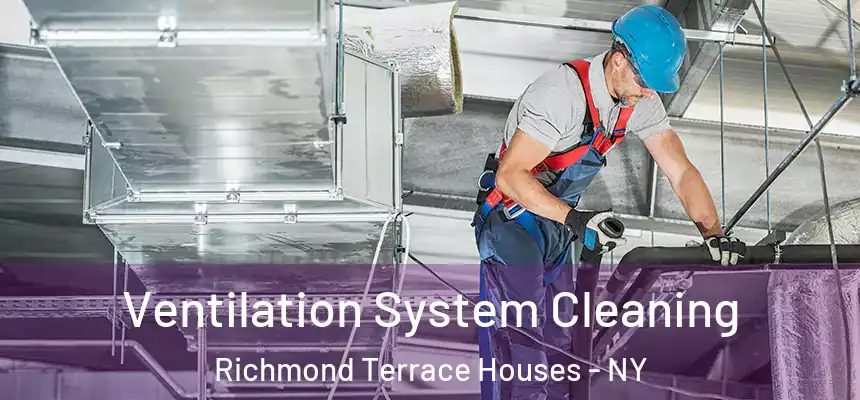Ventilation System Cleaning Richmond Terrace Houses - NY