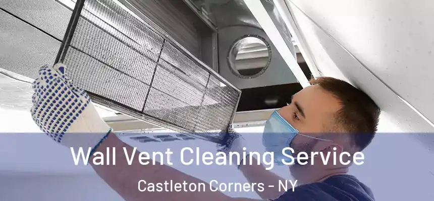 Wall Vent Cleaning Service Castleton Corners - NY