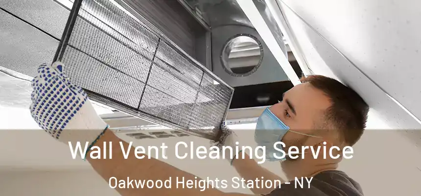  Wall Vent Cleaning Service Oakwood Heights Station - NY