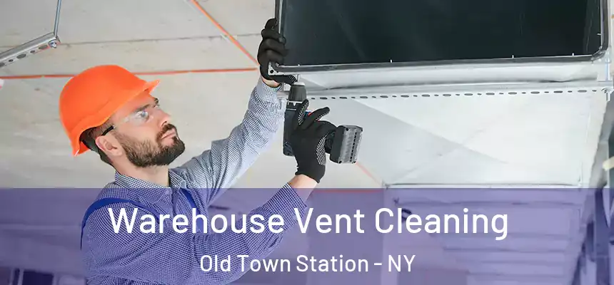 Warehouse Vent Cleaning Old Town Station - NY