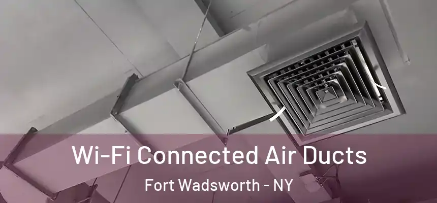  Wi-Fi Connected Air Ducts Fort Wadsworth - NY