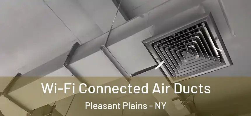 Wi-Fi Connected Air Ducts Pleasant Plains - NY