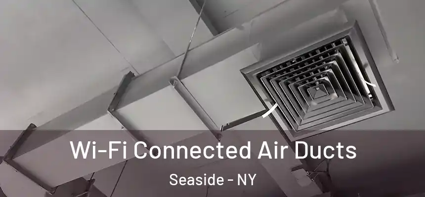 Wi-Fi Connected Air Ducts Seaside - NY